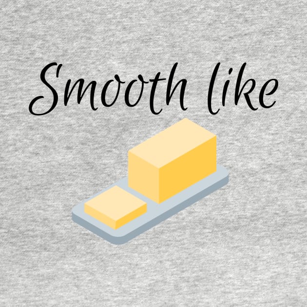 Smooth like butter by PedaDesign